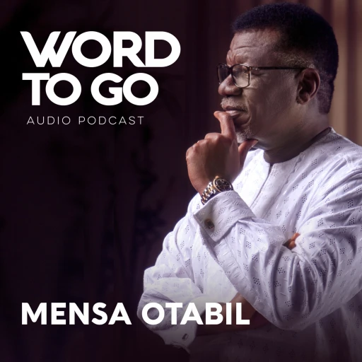 WORD TO GO By Pastor Mensa Otabil