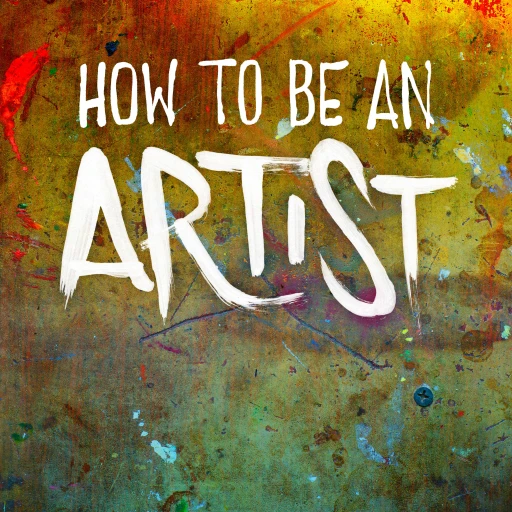 How To Be An Artist