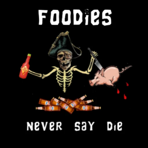 The Foodies Never Say Die Podcast