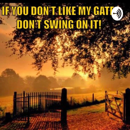 If You Don’t Like My Gate, Don’t Swing On It