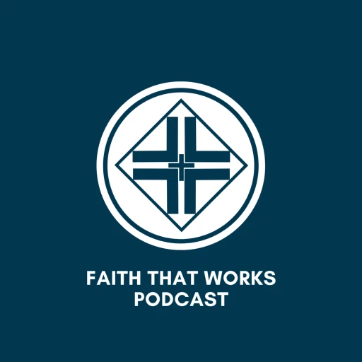 Faith That Works Podcast