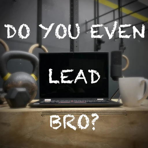 Do You Even LEAD Bro?