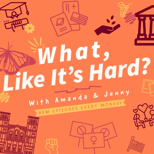 What, Like It’s Hard? With Amanda and Jenny