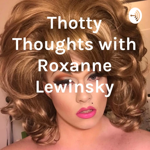 Thotty Thoughts with Roxanne Lewinsky