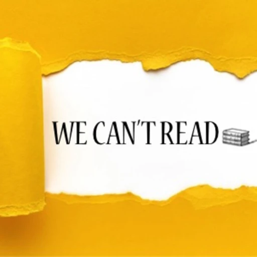 WE CAN’T READ