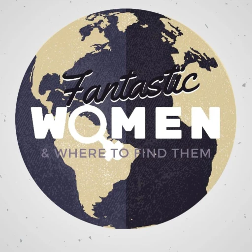 Fantastic Women and Where to Find Them