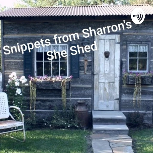 Snippits From Sharron’s She-Shed!