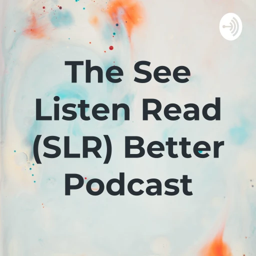 The See Listen Read (SLR) Better Podcast