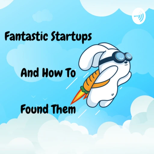 Fantastic Startups and How To Found Them