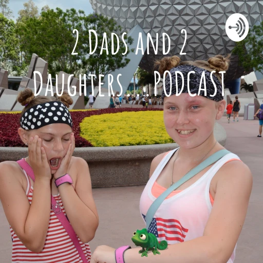 2 Dads and 2 Daughters…PODCAST