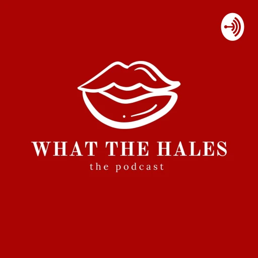 What The Hales – The Podcast