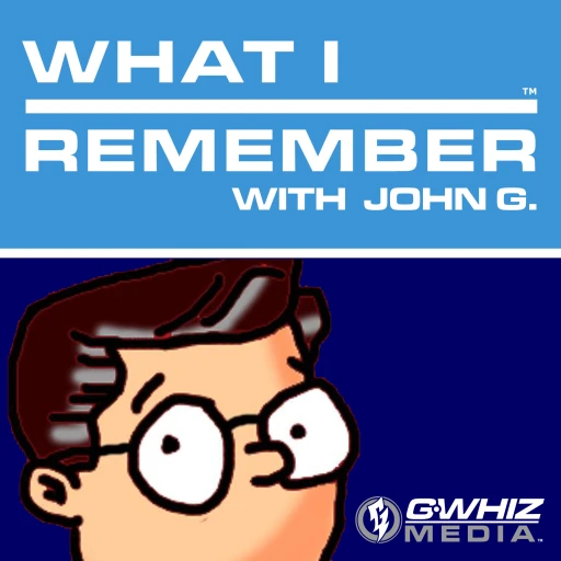 WHAT I REMEMBER – with John G.