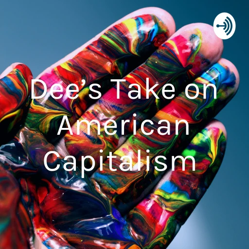 Dee’s Take on American Capitalism