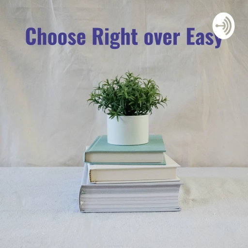 Choose Right over Easy: A Principal’s Views on Education