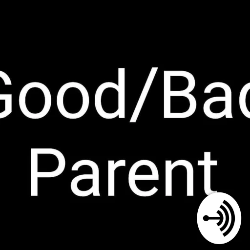 Good Parent/Bad Parent