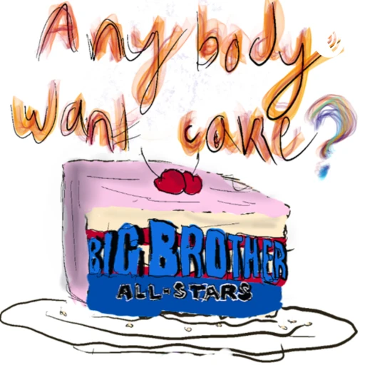 Anybody Want Cake, A Big Brother Podcast.