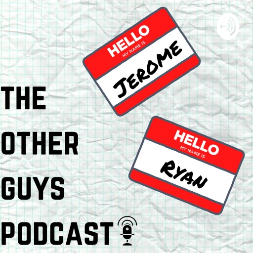 The Other Guys Podcast with Jerome and Ryan