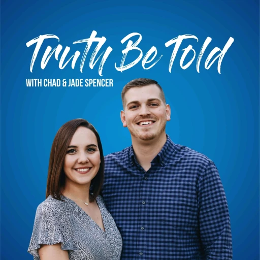 Truth Be Told – A Podcast with Chad and Jade Spencer