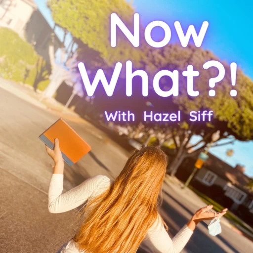 Now What?! With Hazel Siff