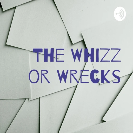 The Whizz or Wrecks