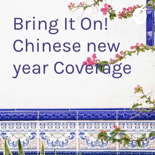 Bring It On! Chinese new year Podcast Coverage