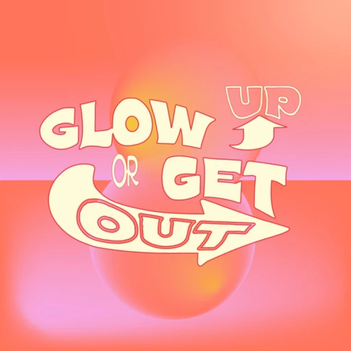 glow up or get out