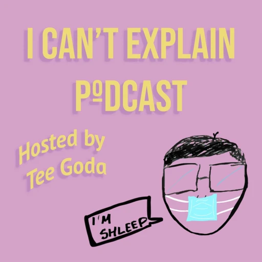 I Can’t Explain Podcast