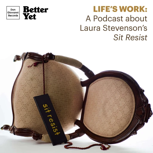 Life’s Work: A Podcast About Laura Stevenson’s ‘Sit Resist’