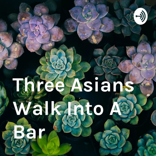 Three Asians Walk Into A Bar