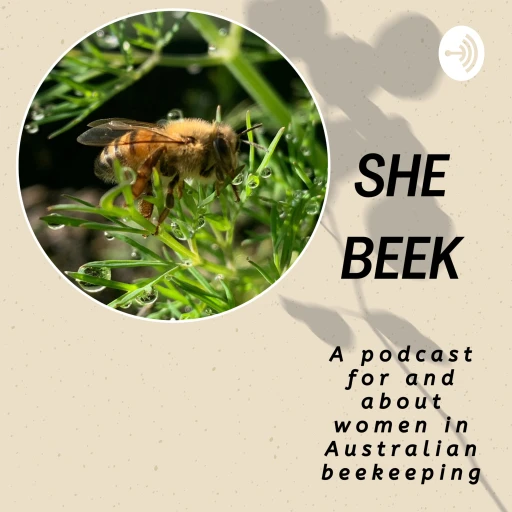 SHE BEEK – a podcast for and about women in Australian beekeeping.