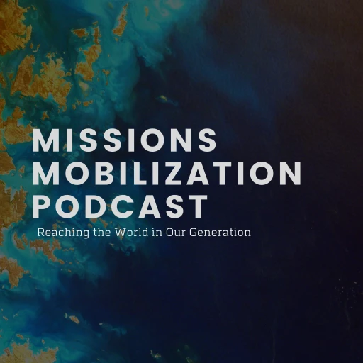 Missions Mobilization Podcast – Evangelizing the World in our Generation