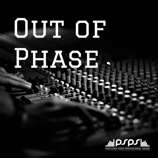 Out of Phase: Presented by PSPS