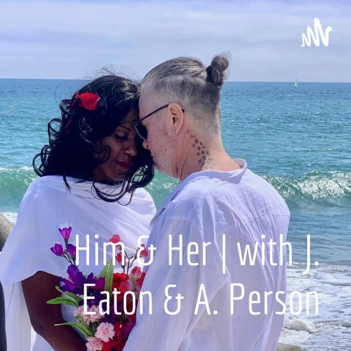 Him & Her | with J. Eaton & A. Person