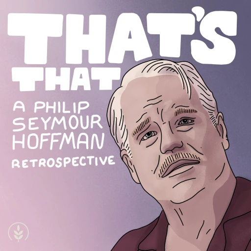 That’s That: A Philip Seymour Hoffman Retrospective