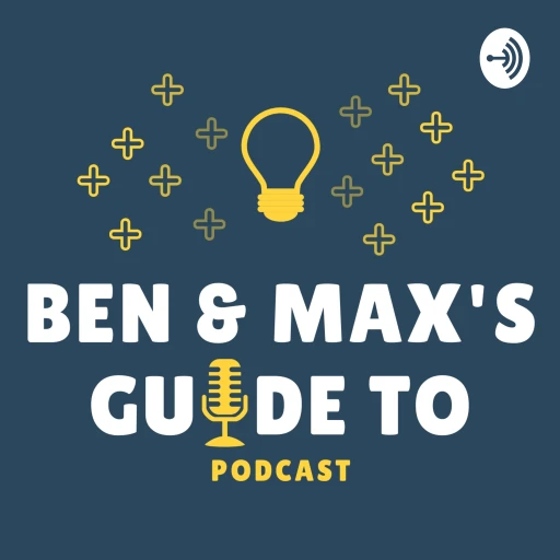 Ben and Max’s Guide