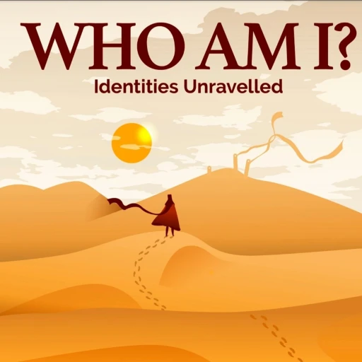 Who Am I? – Identities Unravelled, One story at a time