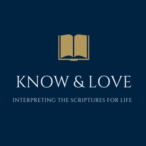 Know & Love: Interpreting the Scriptures for Life