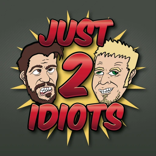 Just 2 Idiots Podcast