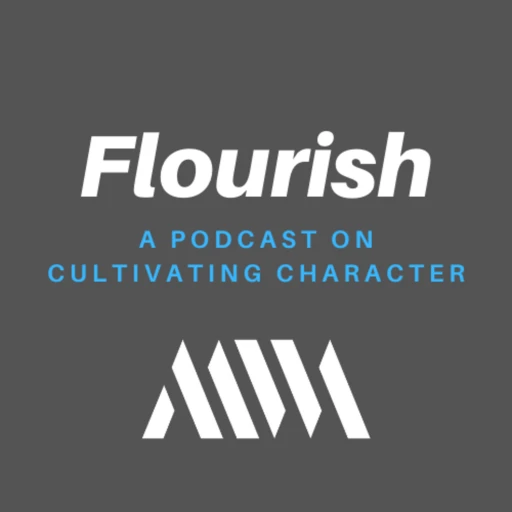 Flourish: A Podcast on Cultivating Character