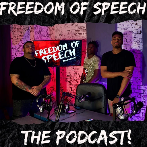 Freedom of Speech The Podcast!