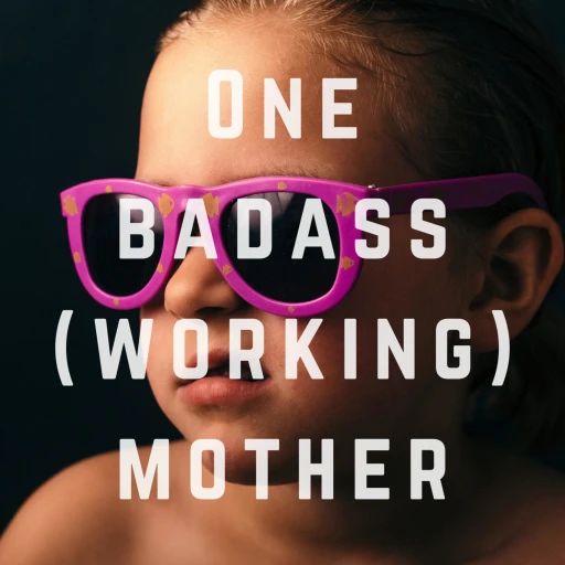 One Badass (Working) Mother