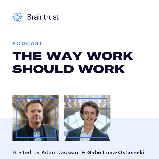 The Way Work Should Work, by Braintrust