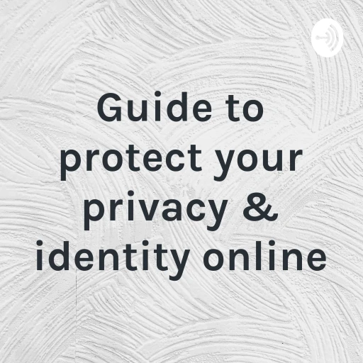 Guide to protect your privacy & identity online