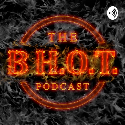 The B H.O.T. Podcast