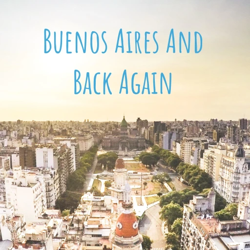 Buenos Aires And Back Again