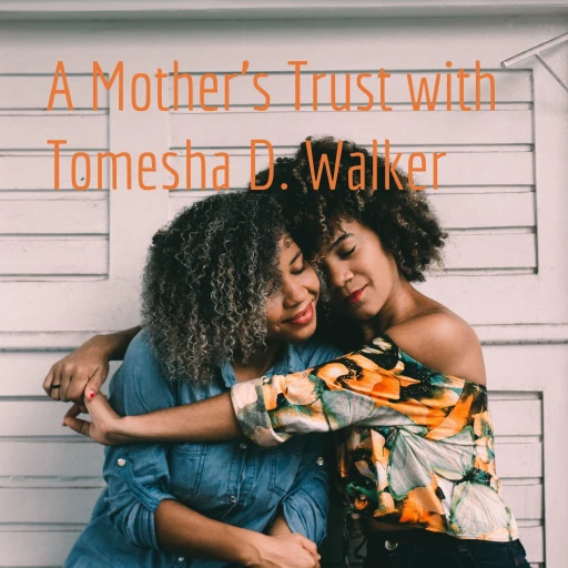 A Mother’s Trust with Tomesha D. Walker