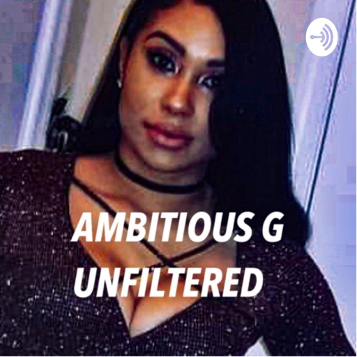 Ambitious G Unfiltered