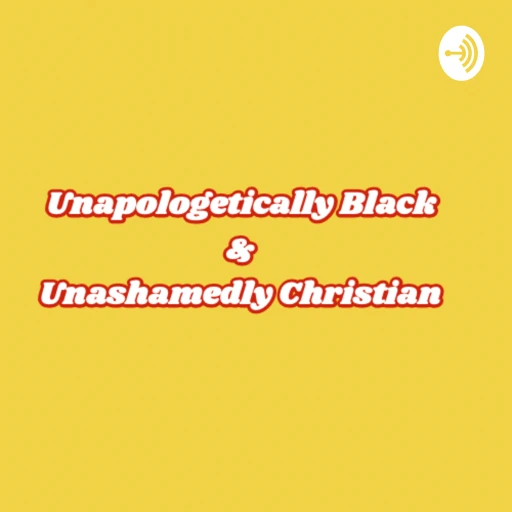 Unapologetically Black & Unashamedly Christian