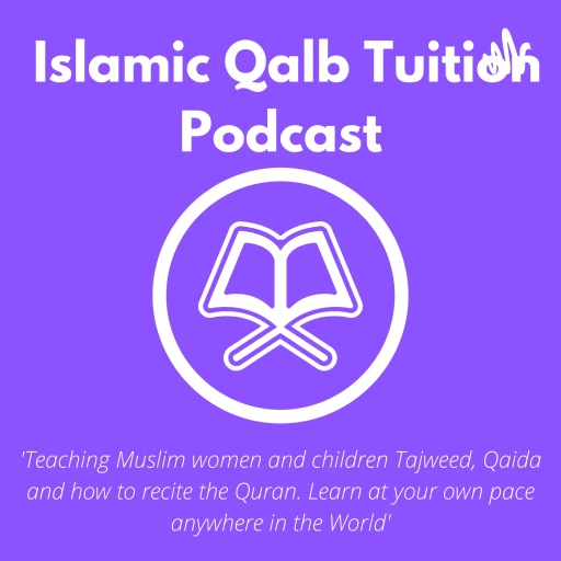 Islamic Qalb Podcast – Teaching women and children tajweed and how to read the Quran.