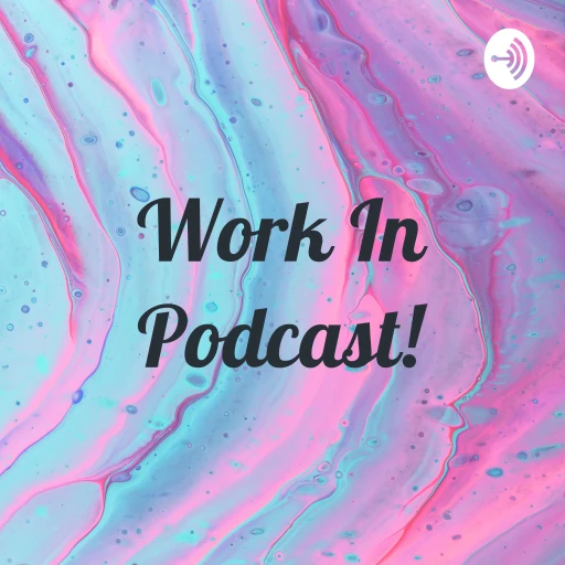 Work In Podcast!